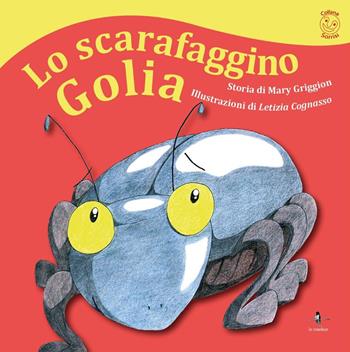 Lo scarafaggino Golia - Mary Griggion - Libro La Rondine Edizioni 2018, Sorrisi | Libraccio.it