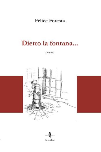 Dietro la fontana... - Felice Foresta - Libro La Rondine Edizioni 2018 | Libraccio.it
