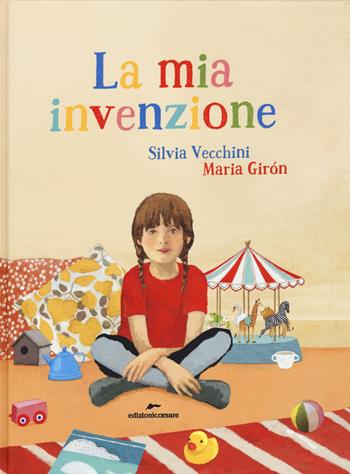 La mia invenzione. Ediz. illustrata - Silvia Vecchini, Maria Girón - Libro Edizioni Corsare 2015 | Libraccio.it