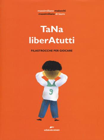 TaNa liberAtutti. Filastrocche per giocare. Ediz. illustrata - Massimiliano Maiucchi, Massimiliano Di Lauro - Libro Edizioni Corsare 2015 | Libraccio.it