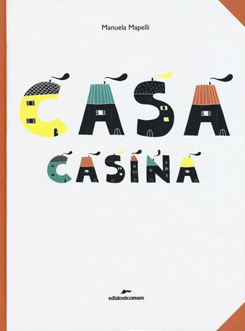 Casa casina - Manuela Mapelli - Libro Edizioni Corsare 2015 | Libraccio.it