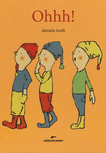 Ohhh! Ediz. a colori - Daniela Tordi - Libro Edizioni Corsare 2017, Area ragazzi | Libraccio.it