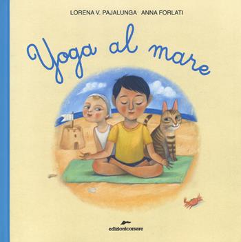 Yoga al mare. Ediz. a colori - Lorena Valentina Pajalunga - Libro Edizioni Corsare 2018, Area ragazzi | Libraccio.it