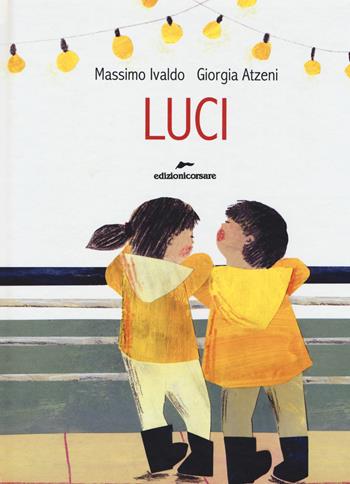 Luci. Ediz. a colori - Massimo Ivaldo, Giorgia Atzeni - Libro Edizioni Corsare 2017, Area ragazzi | Libraccio.it