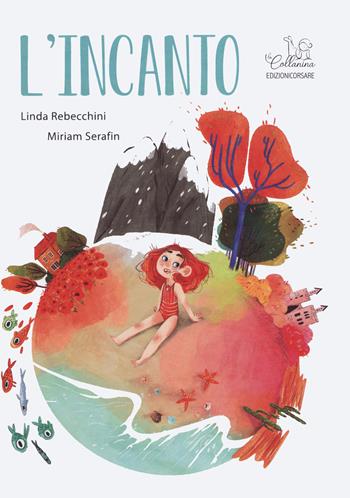 L' incanto. Ediz. a colori - Linda Rebecchini, Miriam Serafin - Libro Edizioni Corsare 2019, La collanina | Libraccio.it