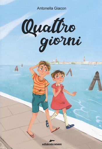 Quattro giorni - Antonella Giacon - Libro Edizioni Corsare 2020, Area ragazzi | Libraccio.it