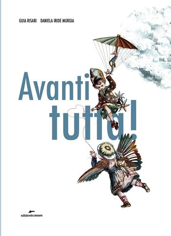 Avanti tutta! Ediz. a colori - Guia Risari - Libro Edizioni Corsare 2020, Area ragazzi | Libraccio.it