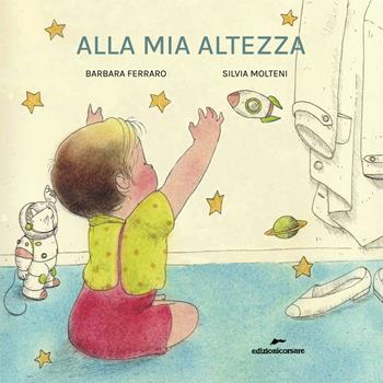 Alla mia altezza. Ediz. a colori - Barbara Ferraro - Libro Edizioni Corsare 2022, Area ragazzi | Libraccio.it
