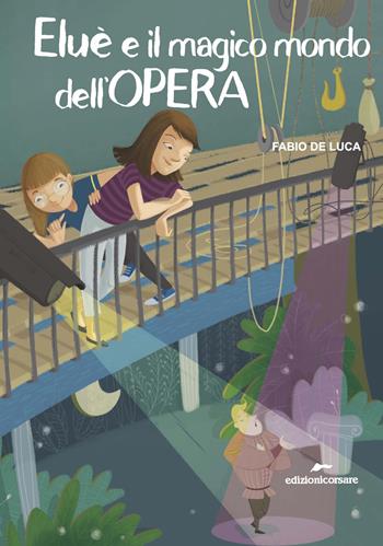 Eluè e il magico mondo dell'Opera - Fabio De Luca - Libro Edizioni Corsare 2023 | Libraccio.it