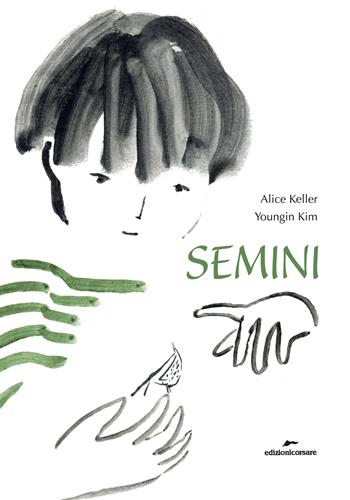 Semini. Ediz. a colori - Alice Keller - Libro Edizioni Corsare 2022, Area ragazzi | Libraccio.it