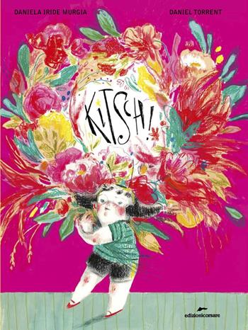 Kitsch! Ediz. a colori - Daniela Iride Murgia - Libro Edizioni Corsare 2022, Area ragazzi | Libraccio.it