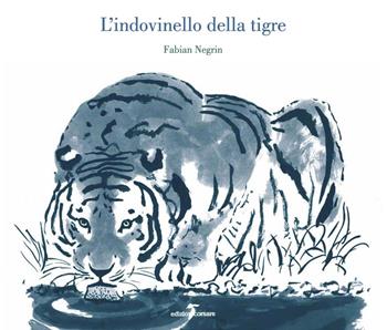 L' indovinello della tigre. Ediz. illustrata - Fabian Negrin - Libro Edizioni Corsare 2022, Area ragazzi | Libraccio.it
