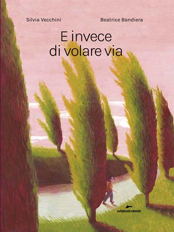 E invece di volare via. Ediz. a colori - Silvia Vecchini - Libro Edizioni Corsare 2022, Area ragazzi | Libraccio.it