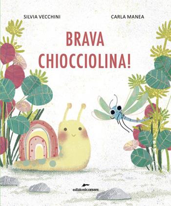 Brava Chiocciolina! Ediz. a colori - Silvia Vecchini - Libro Edizioni Corsare 2025, Alifogliezampesassi | Libraccio.it