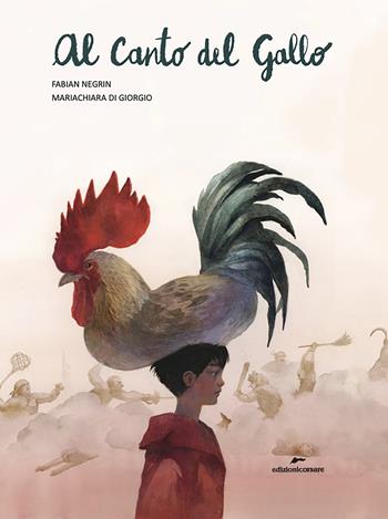 Al canto del gallo. Ediz. a colori - Fabian Negrin - Libro Edizioni Corsare 2024, Area ragazzi | Libraccio.it