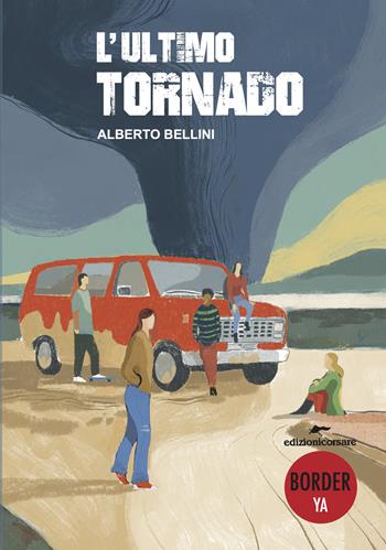 L'ultimo tornado - Alberto Bellini - Libro Edizioni Corsare 2023, Border YA | Libraccio.it