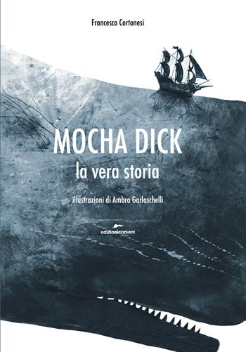 Mocha Dick. La vera storia - Francesco Cortonesi - Libro Edizioni Corsare 2023 | Libraccio.it