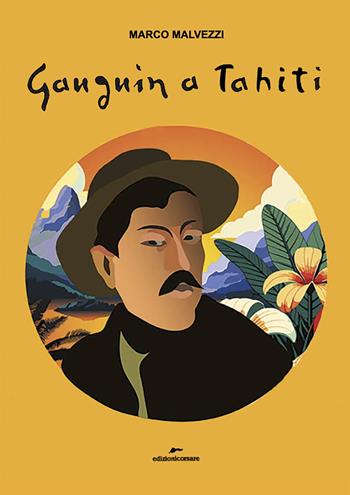 Gauguin a Tahiti - Marco Malvezzi - Libro Edizioni Corsare 2024 | Libraccio.it