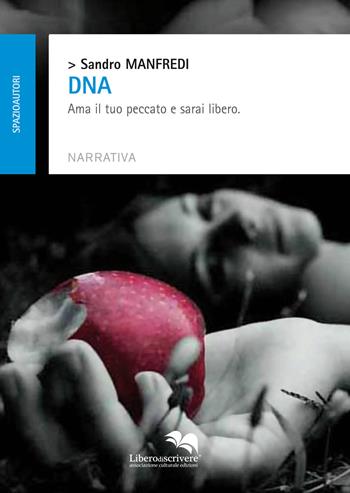 DNA ama il tuo peccato e sarai libero - Sandro Manfredi - Libro Liberodiscrivere edizioni 2014 | Libraccio.it