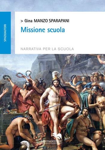 Missione scuola - Gina Manzo Sparapani - Libro Liberodiscrivere edizioni 2015 | Libraccio.it