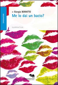 Me lo dai un bacio? - Giorgio Boratto - Libro Liberodiscrivere edizioni 2015, Spazioautori | Libraccio.it