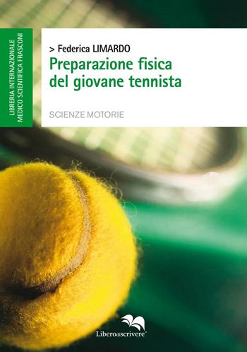 Preparazione fisica del giovane tennista - Federica Limardo - Libro Liberodiscrivere edizioni 2016, Medico scoentifica Frasconi | Libraccio.it