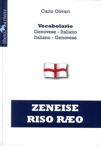 Zeneise riso raeo. Vocabolario genovese-italiano, italiano-genovese - Carlo Olivari - Libro Liberodiscrivere edizioni 2017 | Libraccio.it