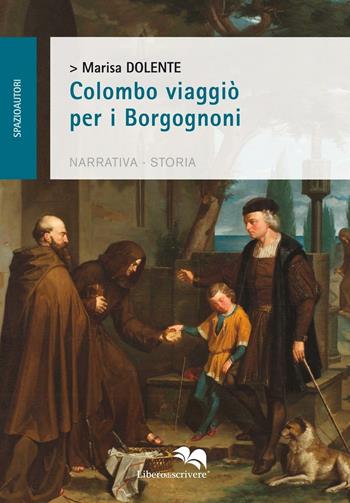 Colombo viaggiò per i Borgognoni - Marisa Dolente - Libro Liberodiscrivere edizioni 2016, Spazioautori | Libraccio.it