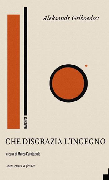 Che disgrazia l'ingegno. Testo russo a fronte. Ediz. bilingue - Aleksandr Griboedov - Libro Marchese Editore 2017, In scena | Libraccio.it