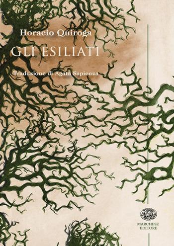 Gli esiliati - Horacio Quiroga - Libro Marchese Editore 2017, Moderno oltre moderno | Libraccio.it