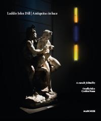 Laddie John Dill. Antiquitas in luce. Catalogo della mostra (Napoli, 4 maggio-3 luglio 2017). Ediz. italiana e inglese  - Libro Marchese Editore 2017, Collezione Racna | Libraccio.it