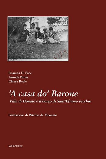 'A casa do' Barone. Villa di Donato e il borgo di Sant'Eframo vecchio. Ediz. illustrata - Rossana Di Poce, Armida Parisi, Chiara Reale - Libro Marchese Editore 2020 | Libraccio.it