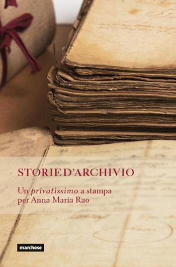 Storie d'archivio. Un privatissimo a stampa per Anna Maria Rao  - Libro Marchese Editore 2020, Testimonianze | Libraccio.it