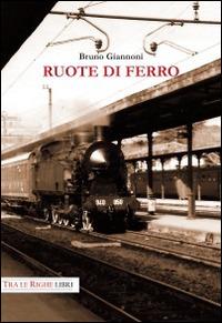 Ruote di ferro - Bruno Giannoni - Libro Tra le righe libri 2014 | Libraccio.it
