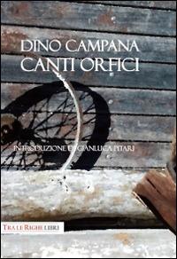 Canti orfici - Dino Campana - Libro Tra le righe libri 2014 | Libraccio.it