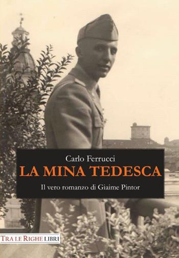 La mina tedesca. Il vero romanzo di Giaime Pintor - Carlo Ferrucci - Libro Tra le righe libri 2015 | Libraccio.it