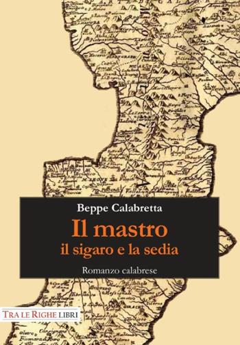 Il mastro, il sigaro e la sedia - Beppe Calabretta - Libro Tra le righe libri 2015 | Libraccio.it