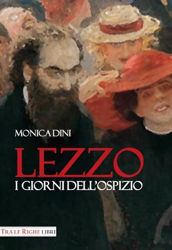 Lezzo. I giorni dell'ospizio - Monica Dini - Libro Tra le righe libri 2015 | Libraccio.it