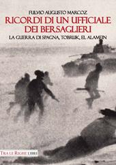 Ricordi di un ufficiale dei bersaglieri. La guerra di Spagna, Tobruk, El Alamein