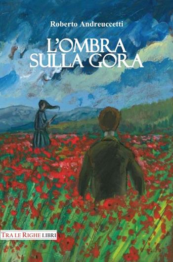L'ombra sulla gora - Roberto Andreuccetti - Libro Tra le righe libri 2015 | Libraccio.it