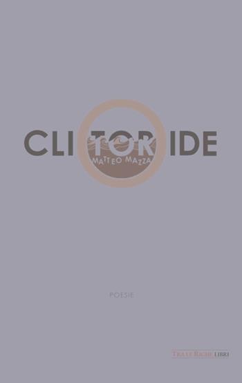 Clitoride - Matteo Mazza - Libro Tra le righe libri 2016 | Libraccio.it