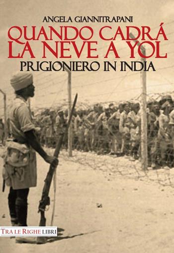 Quando cadrà la neve a Yol. Prigioniero in India - Angela Giannitrapani - Libro Tra le righe libri 2016 | Libraccio.it