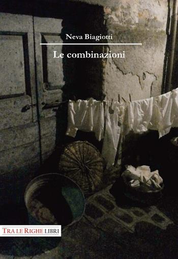 Le combinazioni - Neva Biagiotti - Libro Tra le righe libri 2016 | Libraccio.it