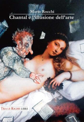 Chantal e l'illusione dell'arte - Mario Rocchi - Libro Tra le righe libri 2016 | Libraccio.it