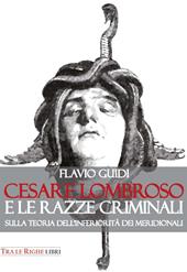 Cesare Lombroso e le razze criminali. Sulla teoria dell'inferiorità dei meridionali