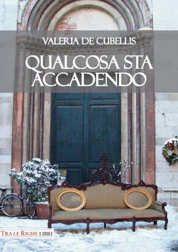 Qualcosa sta accadendo - Valeria De Cubellis - Libro Tra le righe libri 2017 | Libraccio.it