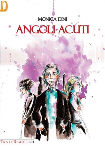 Angoli acuti - Monica Dini - Libro Tra le righe libri 2017 | Libraccio.it