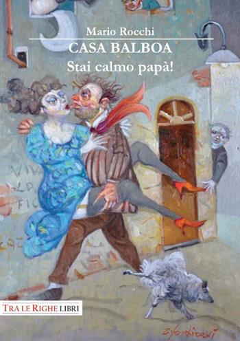 Casa Balboa. Stai calmo, papà! - Mario Rocchi - Libro Tra le righe libri 2017 | Libraccio.it
