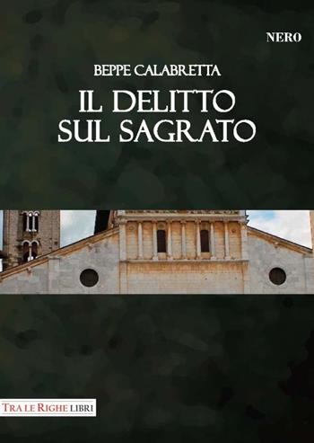 Il delitto sul sagrato - Beppe Calabretta - Libro Tra le righe libri 2017, Nero | Libraccio.it