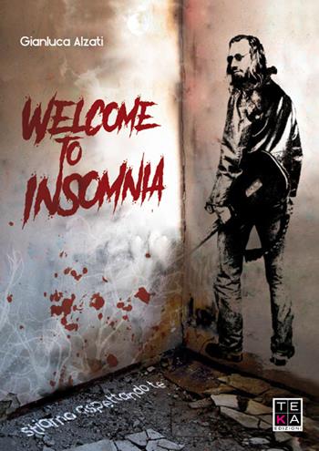 Welcome to Insomnia. Stiamo aspettando te - Gianluca Alzati - Libro Teka Edizioni 2016 | Libraccio.it